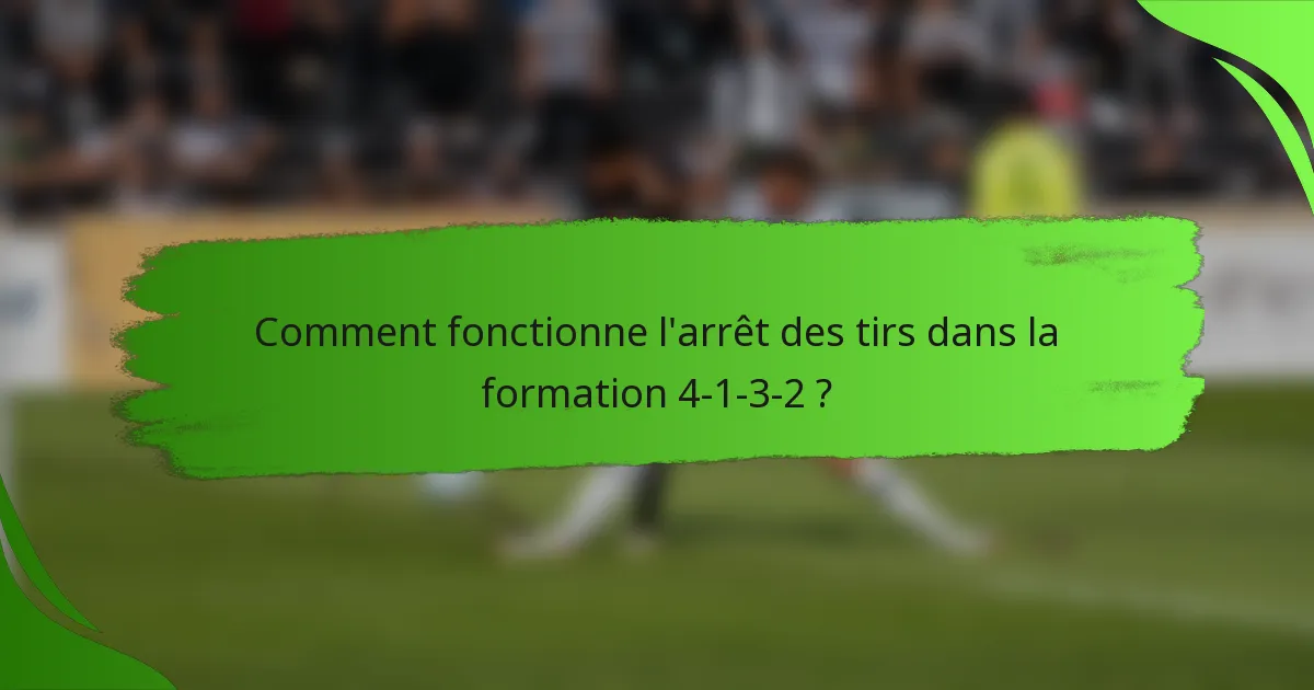 Comment fonctionne l'arrêt des tirs dans la formation 4-1-3-2 ?