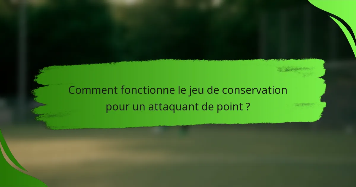 Comment fonctionne le jeu de conservation pour un attaquant de point ?