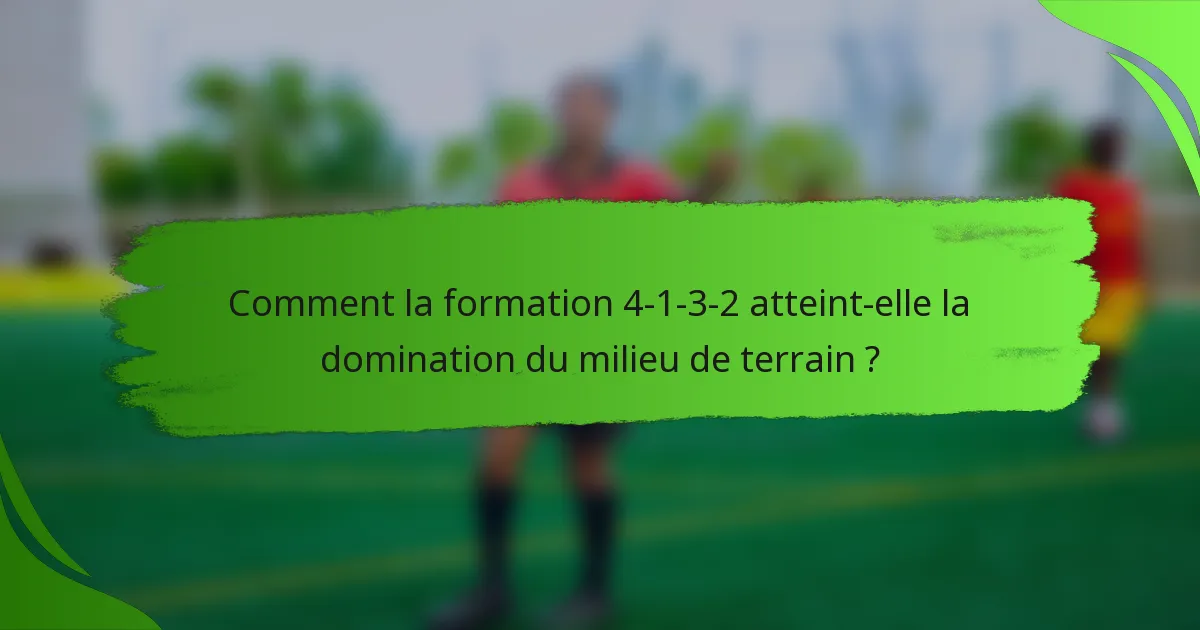 Comment la formation 4-1-3-2 atteint-elle la domination du milieu de terrain ?