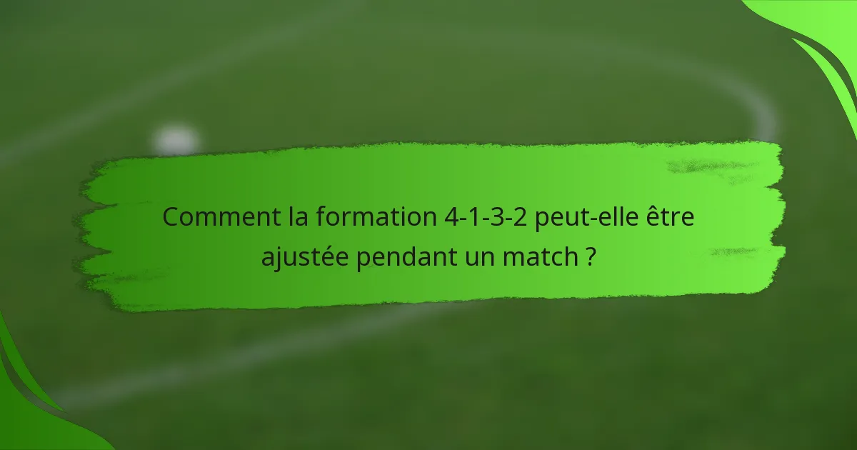 Comment la formation 4-1-3-2 peut-elle être ajustée pendant un match ?