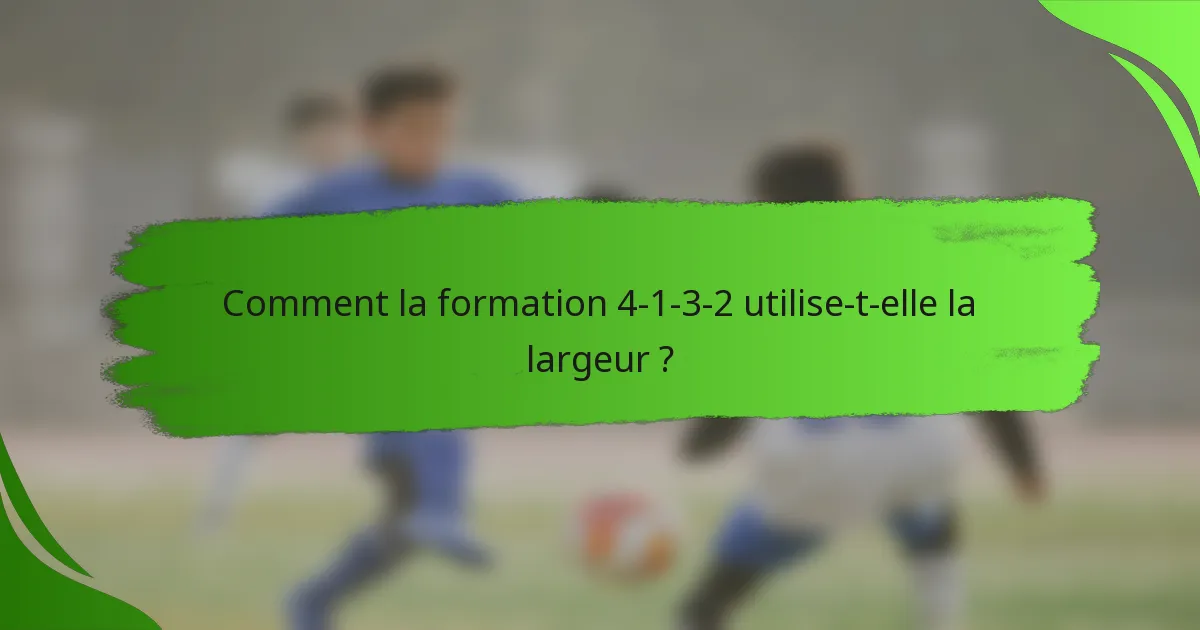 Comment la formation 4-1-3-2 utilise-t-elle la largeur ?