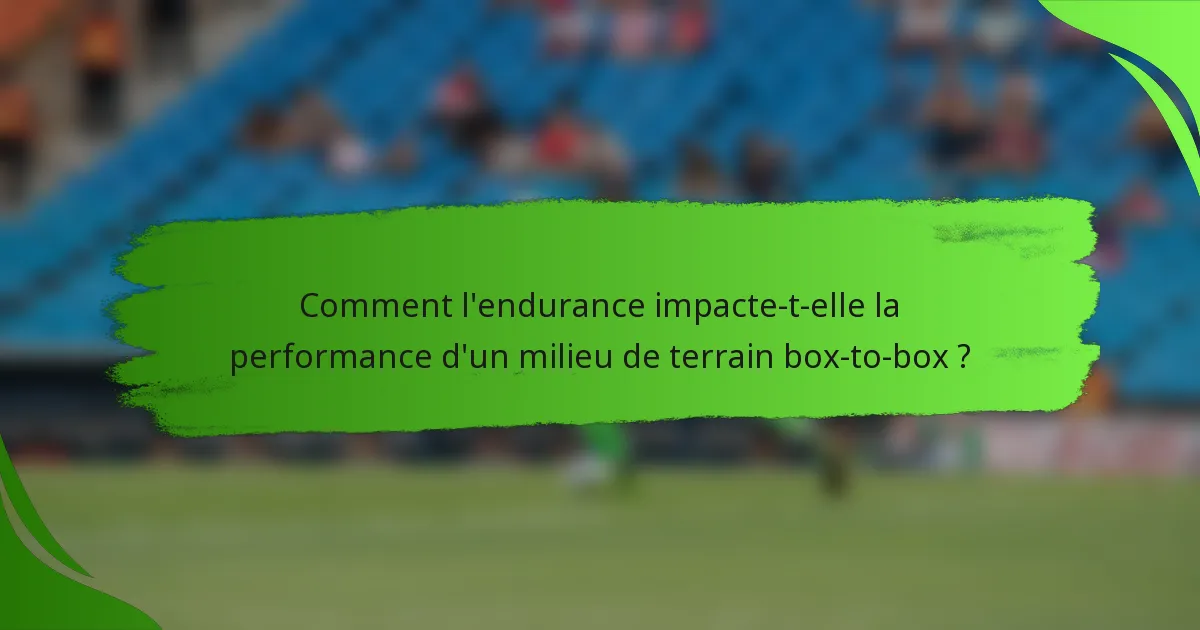 Comment l'endurance impacte-t-elle la performance d'un milieu de terrain box-to-box ?
