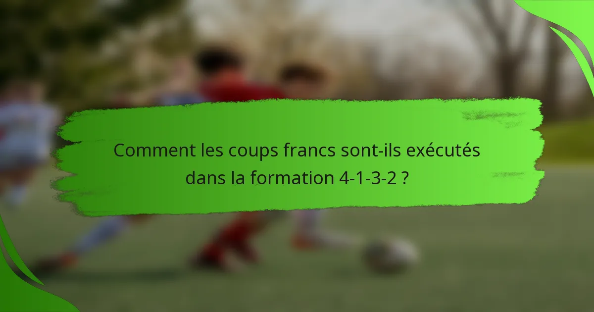 Comment les coups francs sont-ils exécutés dans la formation 4-1-3-2 ?