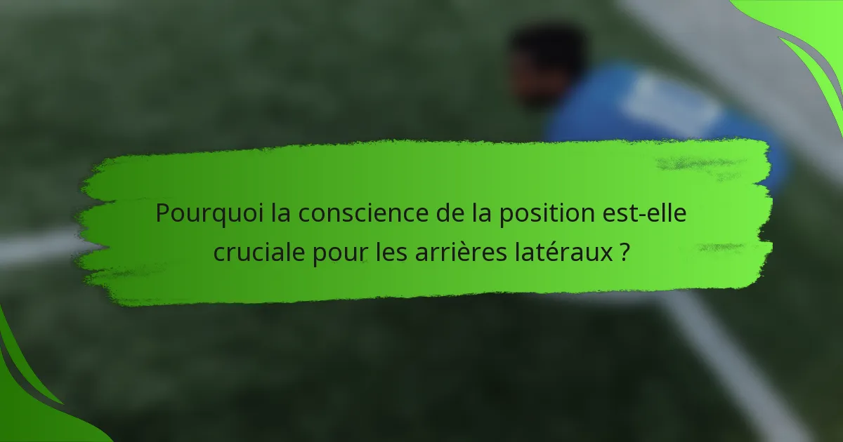 Pourquoi la conscience de la position est-elle cruciale pour les arrières latéraux ?