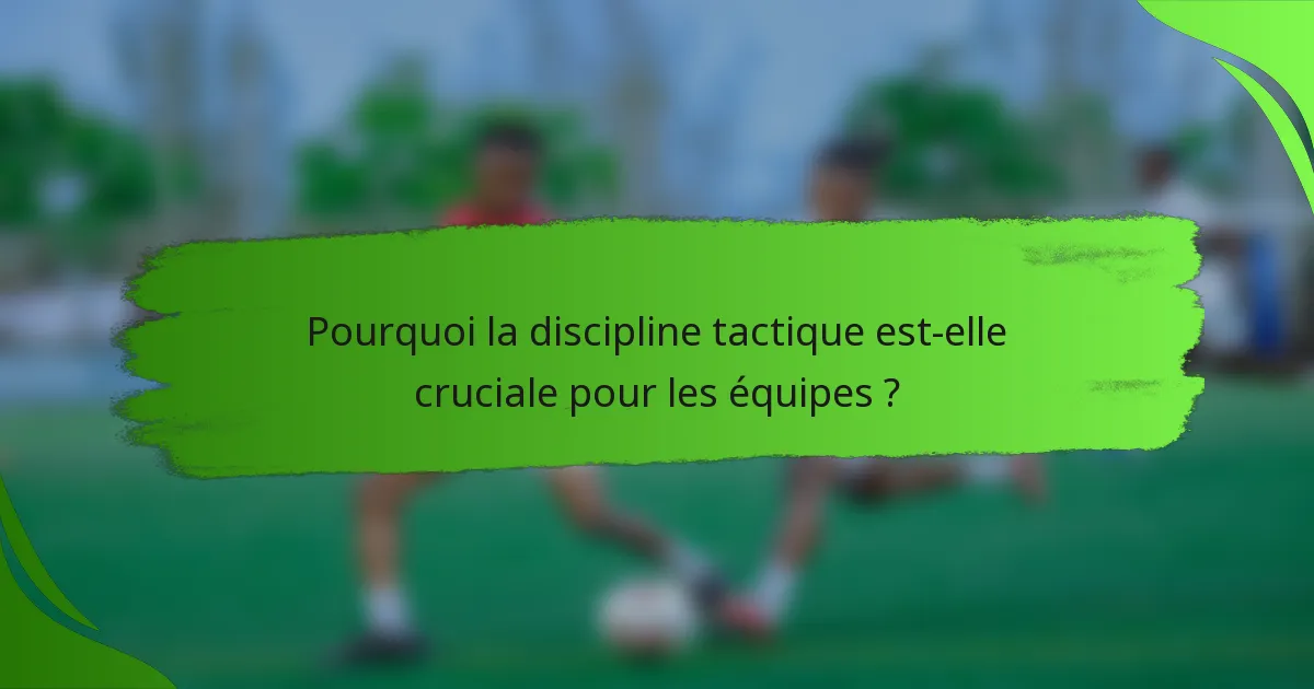 Pourquoi la discipline tactique est-elle cruciale pour les équipes ?
