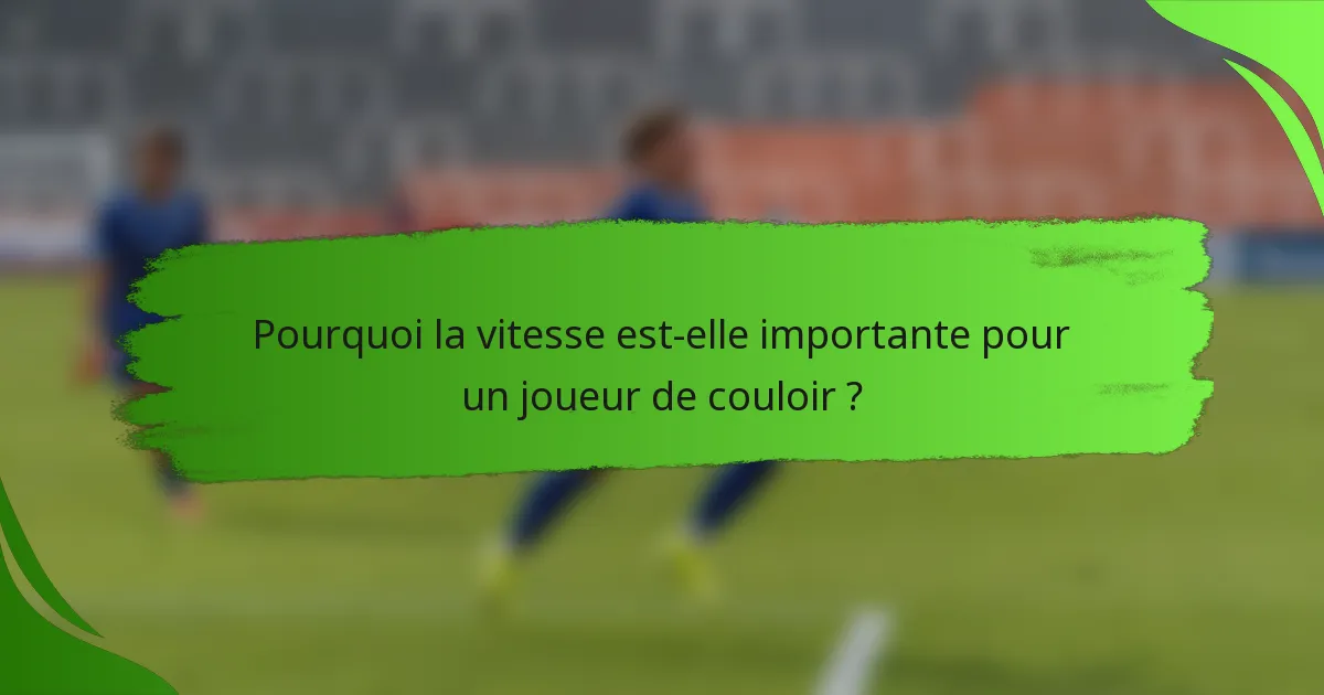 Pourquoi la vitesse est-elle importante pour un joueur de couloir ?