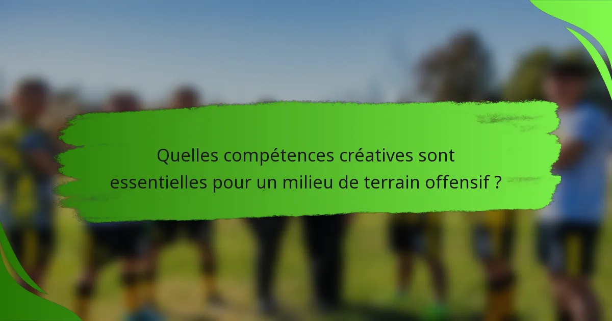 Quelles compétences créatives sont essentielles pour un milieu de terrain offensif ?