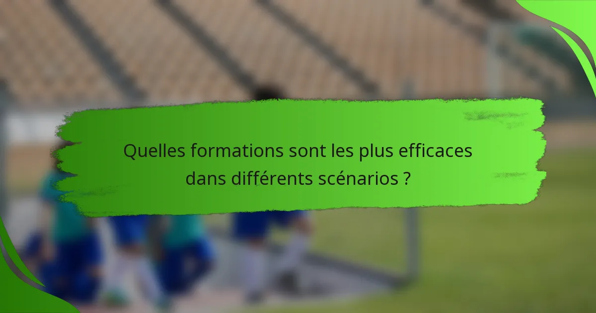 Quelles formations sont les plus efficaces dans différents scénarios ?