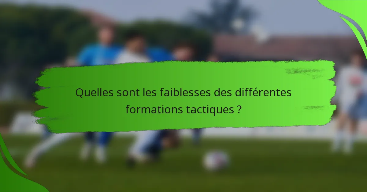Quelles sont les faiblesses des différentes formations tactiques ?