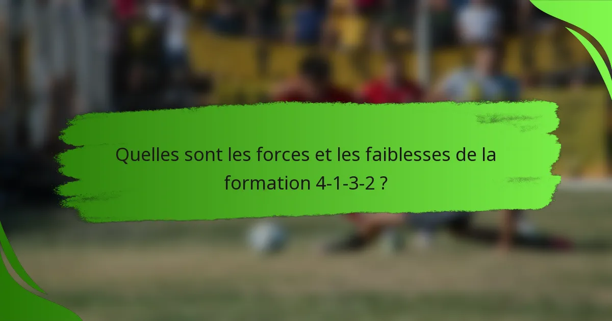 Quelles sont les forces et les faiblesses de la formation 4-1-3-2 ?