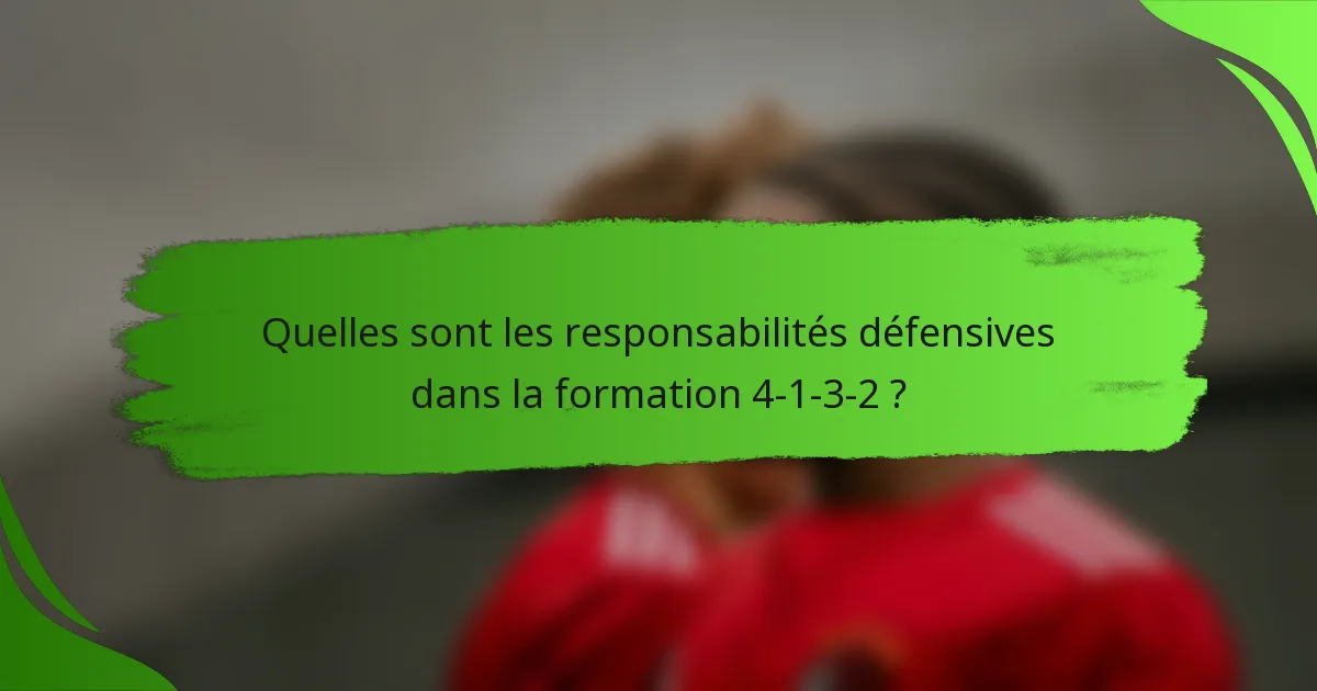 Quelles sont les responsabilités défensives dans la formation 4-1-3-2 ?