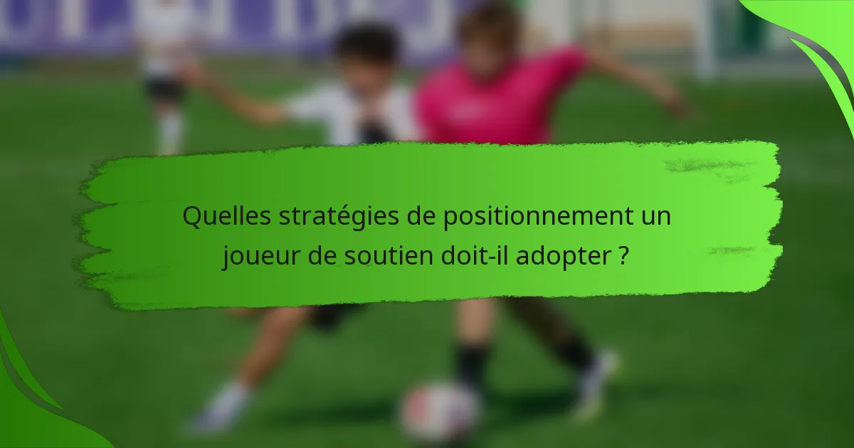 Quelles stratégies de positionnement un joueur de soutien doit-il adopter ?