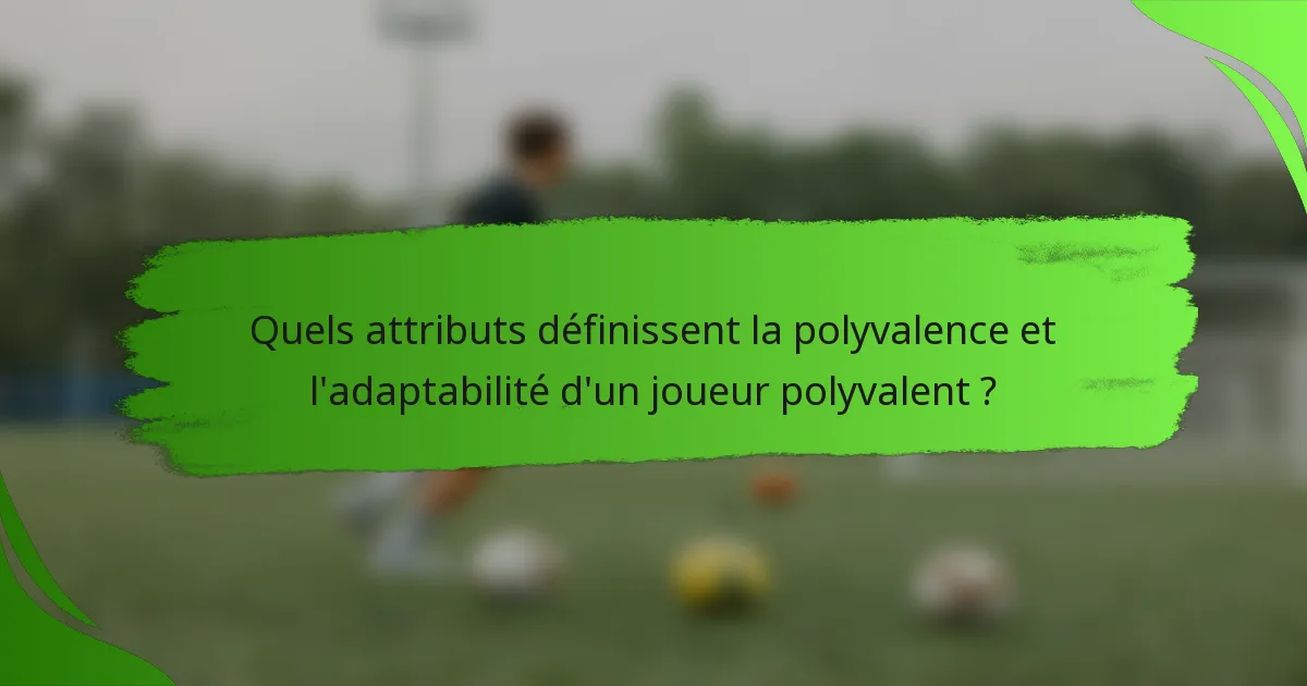 Quels attributs définissent la polyvalence et l'adaptabilité d'un joueur polyvalent ?
