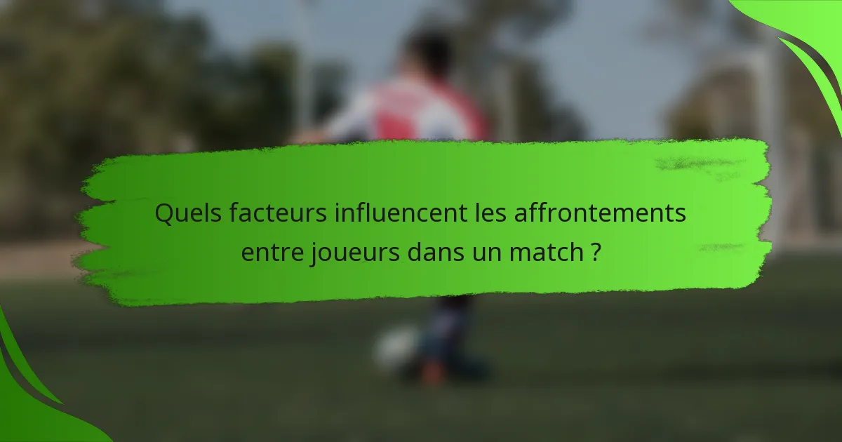 Quels facteurs influencent les affrontements entre joueurs dans un match ?