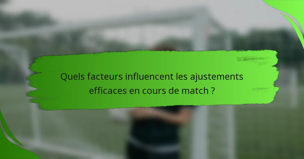 Quels facteurs influencent les ajustements efficaces en cours de match ?