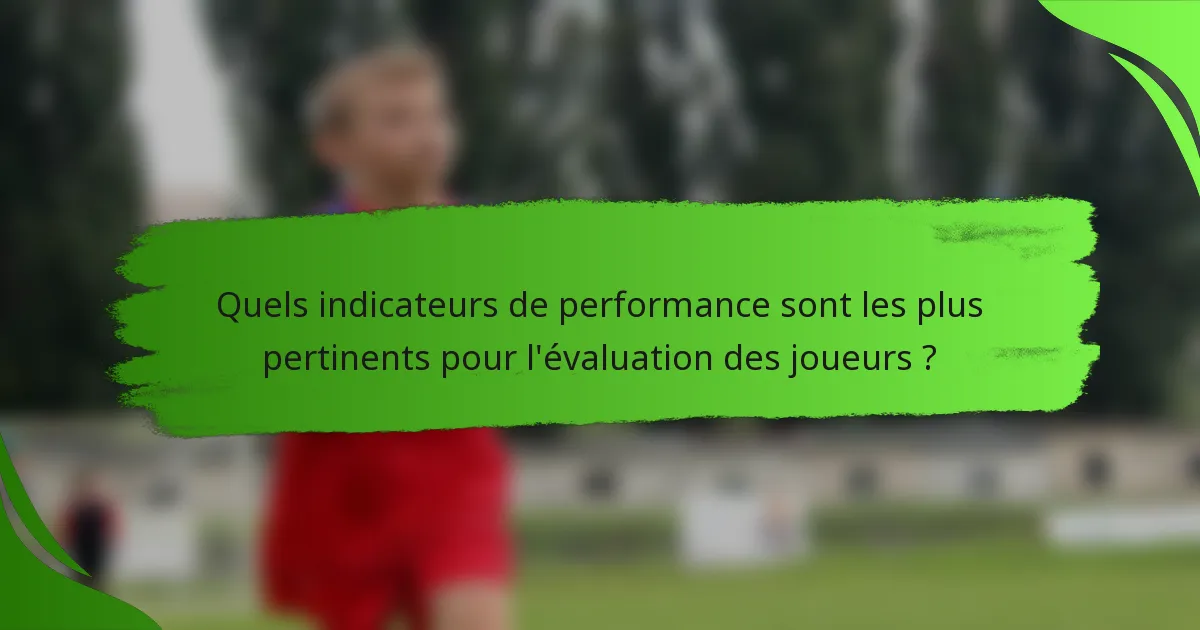 Quels indicateurs de performance sont les plus pertinents pour l'évaluation des joueurs ?