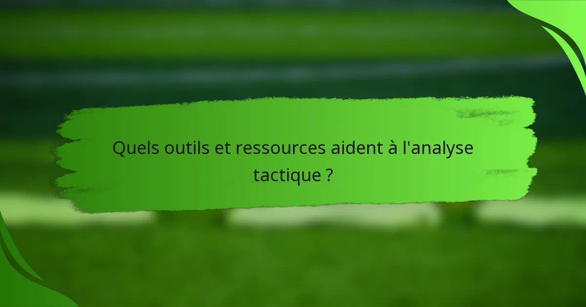 Quels outils et ressources aident à l'analyse tactique ?