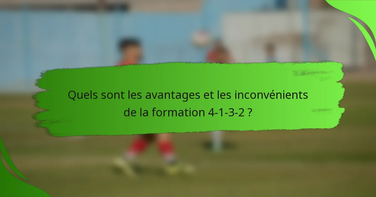 Quels sont les avantages et les inconvénients de la formation 4-1-3-2 ?
