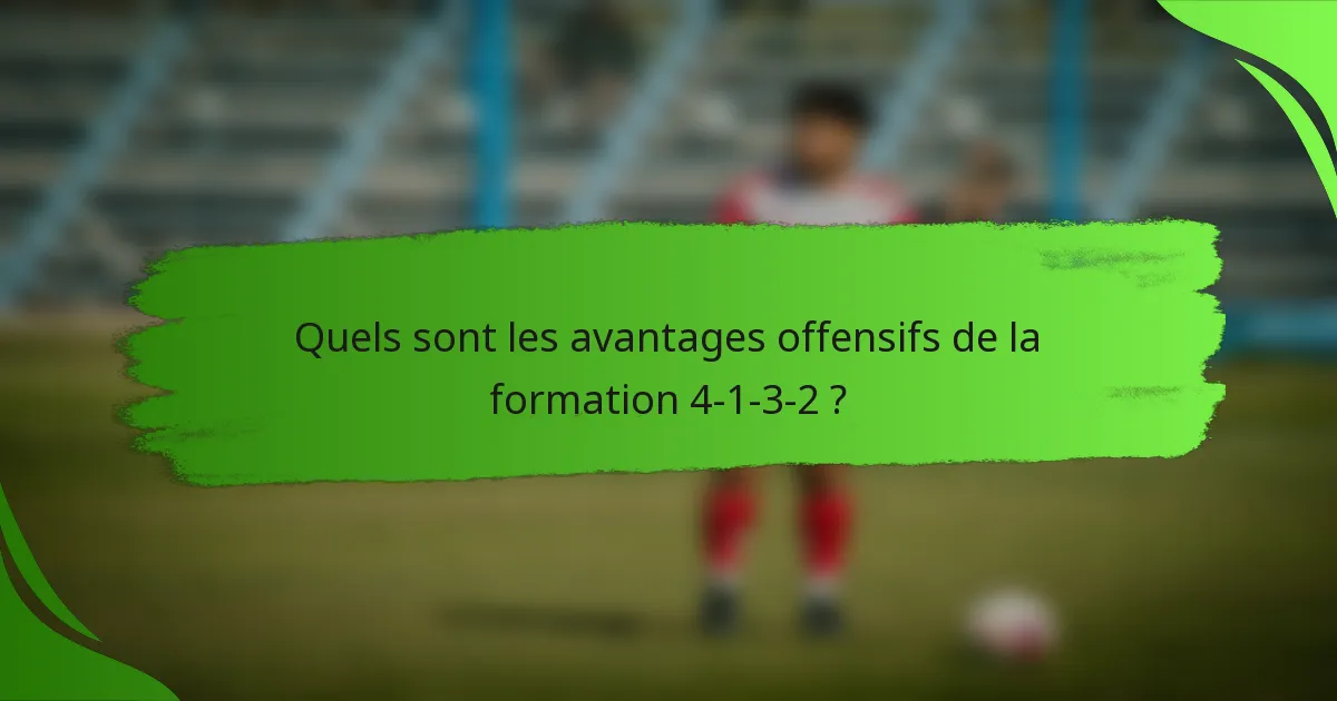Quels sont les avantages offensifs de la formation 4-1-3-2 ?