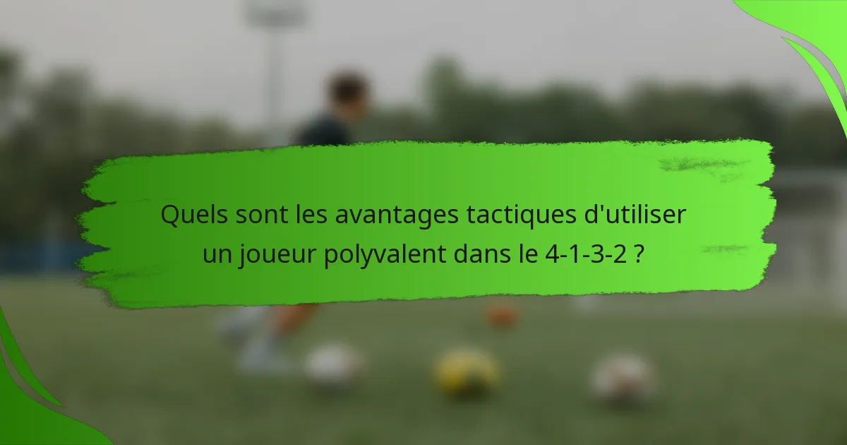Quels sont les avantages tactiques d'utiliser un joueur polyvalent dans le 4-1-3-2 ?