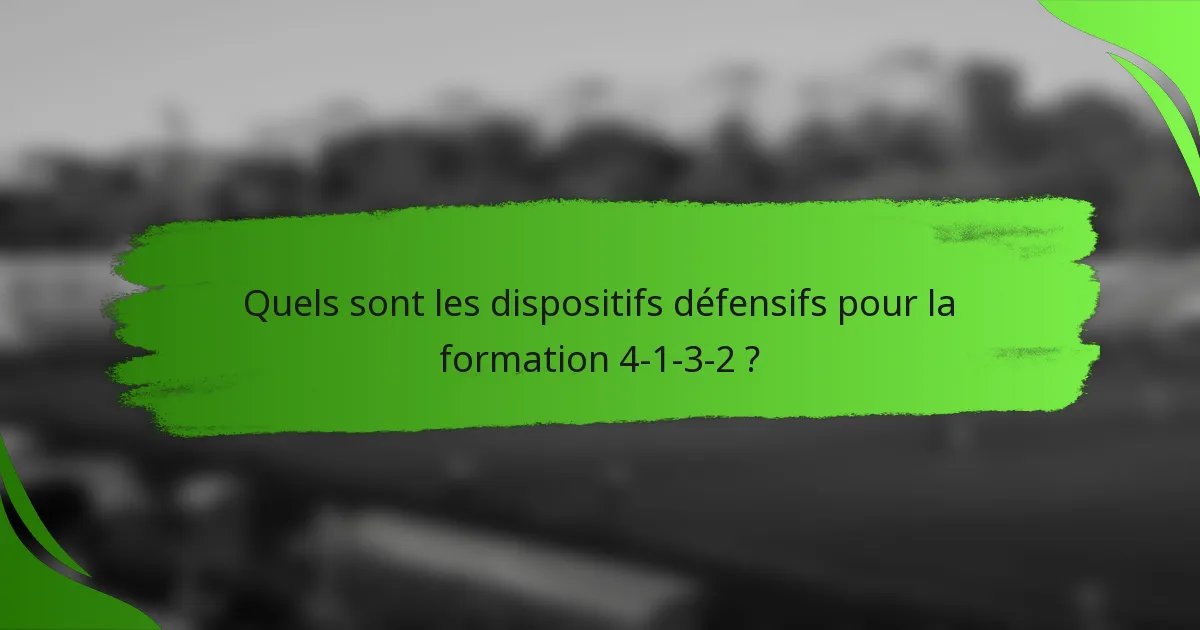 Quels sont les dispositifs défensifs pour la formation 4-1-3-2 ?