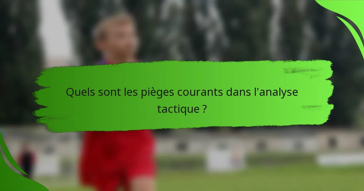 Quels sont les pièges courants dans l'analyse tactique ?