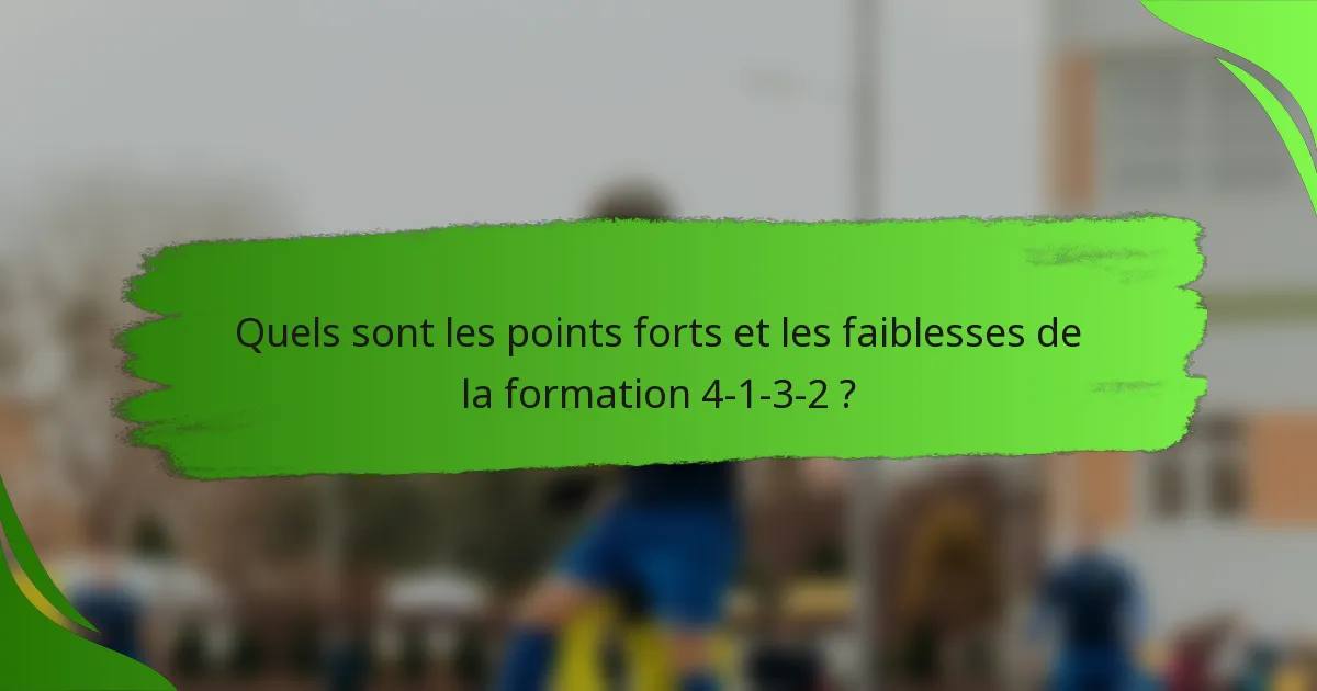 Quels sont les points forts et les faiblesses de la formation 4-1-3-2 ?
