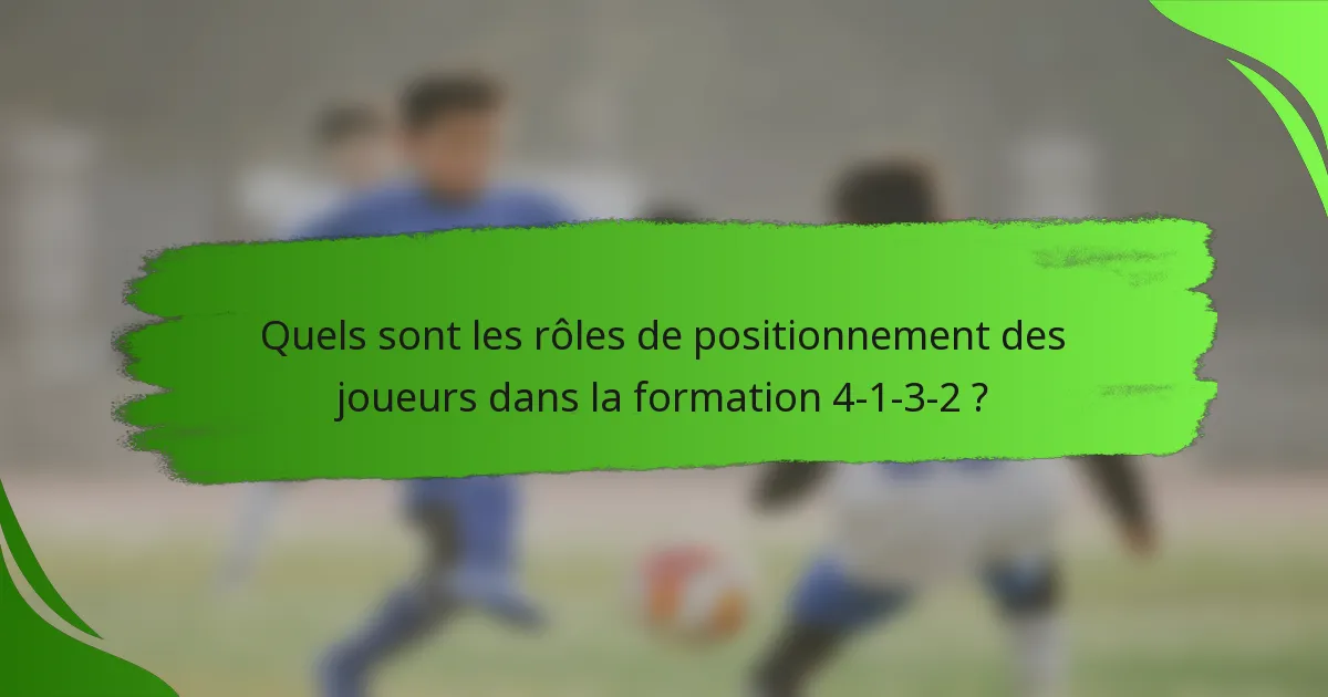 Quels sont les rôles de positionnement des joueurs dans la formation 4-1-3-2 ?