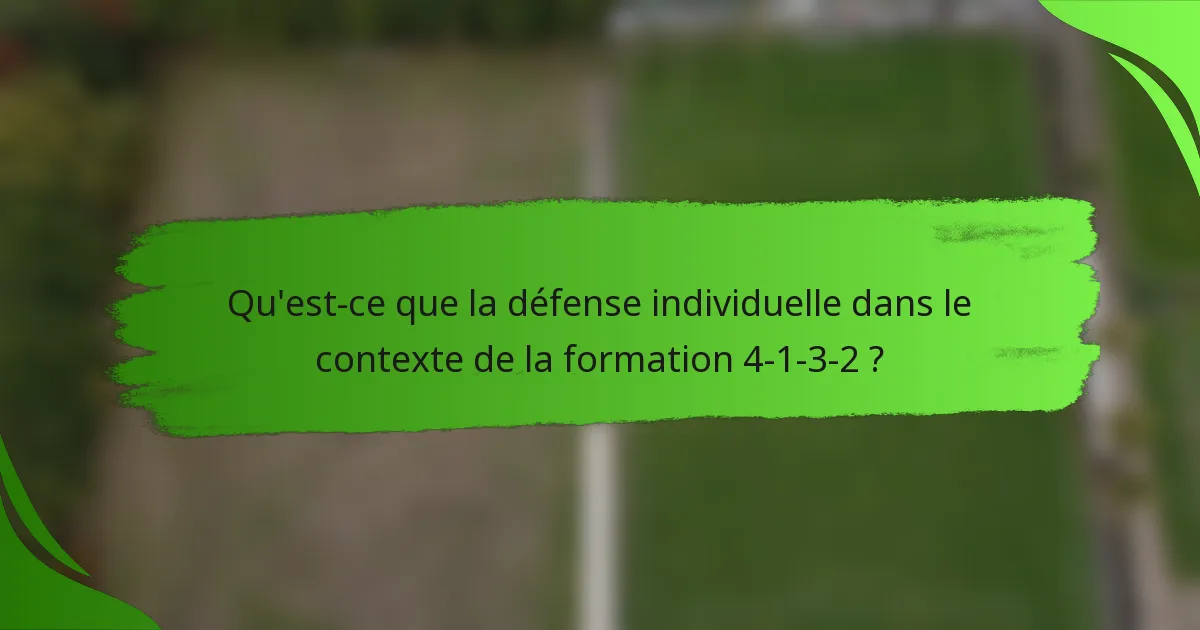 Qu'est-ce que la défense individuelle dans le contexte de la formation 4-1-3-2 ?