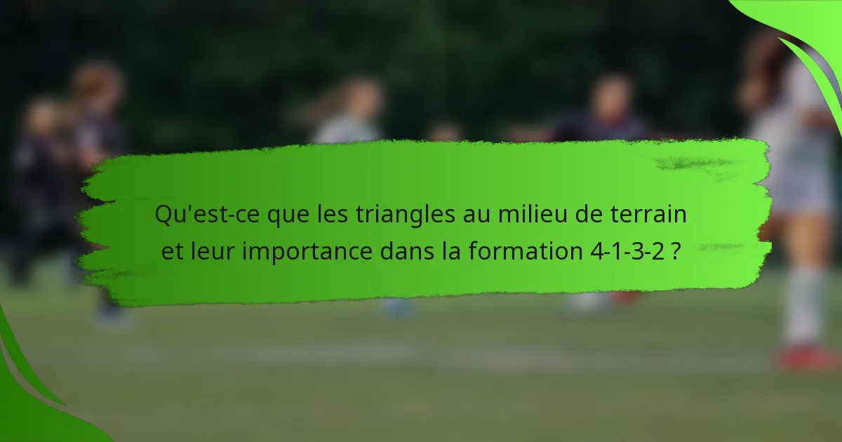 Qu'est-ce que les triangles au milieu de terrain et leur importance dans la formation 4-1-3-2 ?